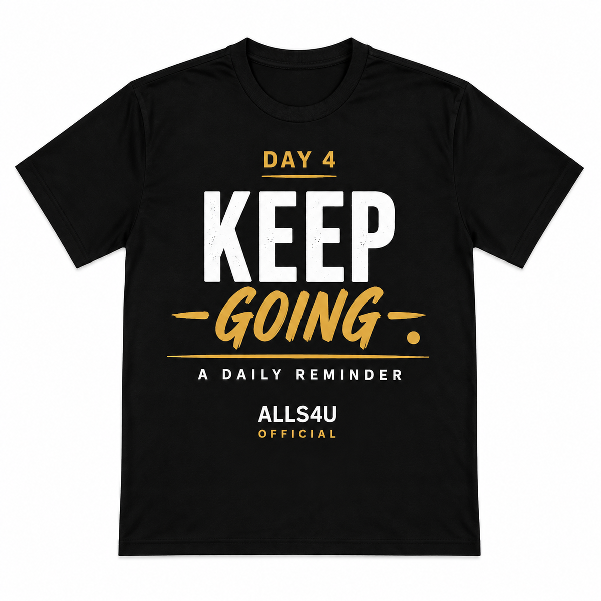 A black short-sleeve t-shirt with a graphic print on the front reading 'DAY 4 KEEP GOING A DAILY REMINDER' and 'ALLS4U OFFICIAL' in white and gold lettering, shown on a plain white background.