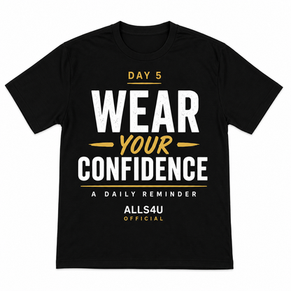 A black short-sleeve crewneck t-shirt with a motivational graphic on the front reading 'DAY 5 WEAR YOUR CONFIDENCE' in white and gold lettering, with 'ALLS4U OFFICIAL' printed below, shown against a plain white background.